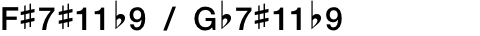 F#7#11b9 / Gb7#11b9