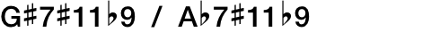 G#7#11b9 / Ab7#11b9